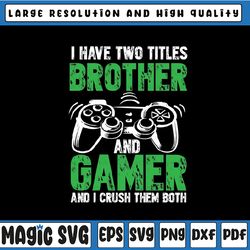 i have two titles brother and gamer png, video games funny png, gamer gaming gift boys brother son png gaming quotes png