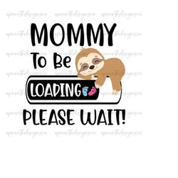 mommy to be loading png, digital download, mommy to be sloth png, mommy to be digital file