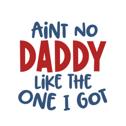 ain't no daddy like the one i got svg cute girl boy kids father's day svg iron on print cut file cricut silhouette