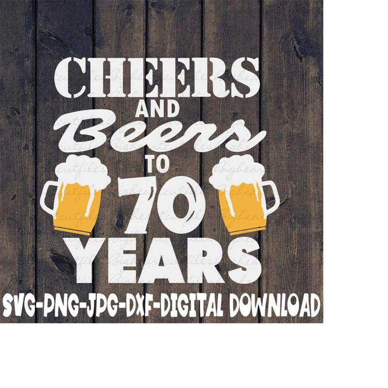 26102023104227-cheers-and-beers-to-70-years-svg-png-jpg-dxf-70th-birthday-image-1.jpg