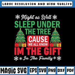 might as well sleep under the tree cause we all know i'm the gift in the family, christmas svg png, xmas gift svg png dx