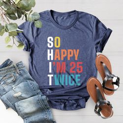 so happy im 25 twice shirt png, funny 50th birthday shirt png, 50th birthday tee, vintage 1972 shirt png, birthday trip
