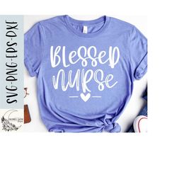 nurse svg, blessed nurse svg, nursing svg, nurse shirt svg, school nurse svg, svg,png, eps, instant download, cricut