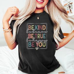 be kind shirt png, be kind be brave be true be happy be you shirt png, kindness shirt png, motivational shirt png, inspi