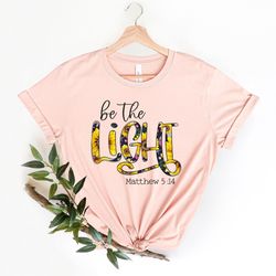 be the light shirt png, religious mom shirt png, matthew 5:14, light of christ, christian shirt png, religious shirt png