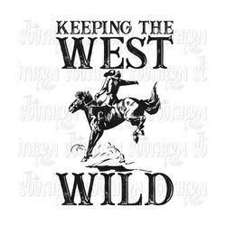Keeping the West Wild PNG File, Sublimation Designs Downloads, Digital Download, Sublimation Design, Western Designs, Western PNG File