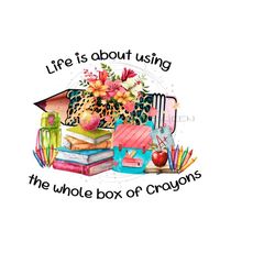 back to school png-adorable school books, pencil clipart-png for sublimation-digital download 'life is about using the whole box of crayons'