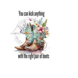 western cowboy boot png, boot png, western png, 'you can kick anything with the right pair of boots' cowboy boot clipart.