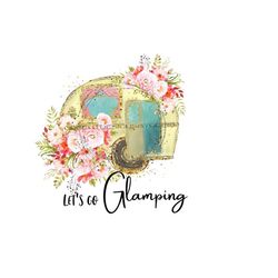 camping is glamorous - whimsical camper & pink flowers clipart - 'let's go glamping' - sublimation png - printable jpg - digital download