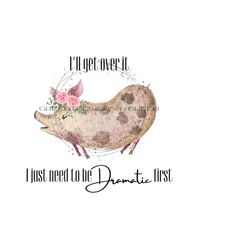 pig png download, piglet clipart sublimation, cactus sublimation, pig clipart, 'i'll get over it, i just need to be dramatic first'