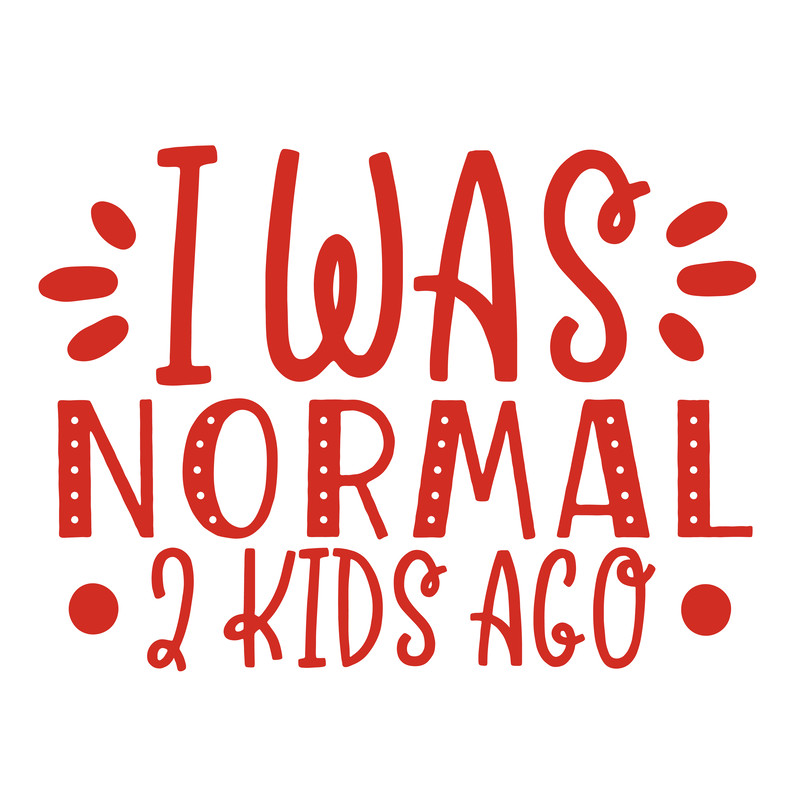 I-Was-Normal-2-Kids-Ago.png