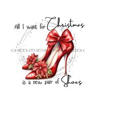 christmas shoes png - 'all i want for christmas' sublimation design - funny christmas clipart - high heels png - digital download