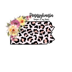 commonwealth of pennsylvania map leopard print sublimation png - 'pennsylvania, keeper of my heart' - floral accents - digital download
