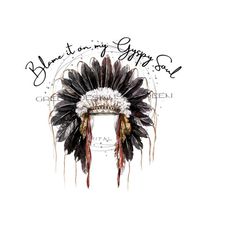 rustic feathered headdress sublimation png - quote 'blame it on my gypsy soul' - native american head piece - digital download
