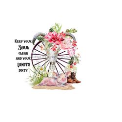 boho western png - cow skull, wagon wheel, pink pig, cowboy boots, flowers - 'keep your souls clean & boots dirty' - instant download