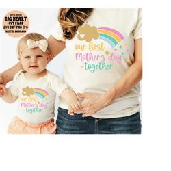 our first mother's day together svg, png, jpg, dxf, mother's day svg, mothers day shirt design, baby svg, mom svg, silhouette, cricut