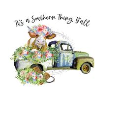 rustic truck with pink & white flowers. southern cow png, farm waterslide, western sublimation png, 'it's a southern thing, y'all'