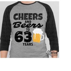 cheers and beers to 63 years svg, png, jpg, dxf, 63rd birthday svg, birhtday svg, 63 svg, instant download, silhouette, cricut cut files