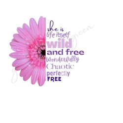 boutique pink flower clipart - 'she is life itself, wild and free, wonderfully chaotic, perfectly free' - sublimation png & printable jpg