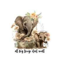 Elephant PNG download, Mother & baby elephant  PNG, wild elephant PNG, elephant sublimation 'all big things start small' wildflower clipart