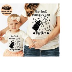 our first mother's day together svg, png, jpg, dxf, first mother's day shirts svg, mothers day cut file, silhouette cut file, cricut cut