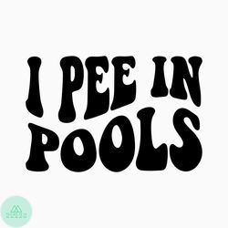 I Pee In Pools SVG, Funny Swimming SVG, Pool Svg, Baby Swimming, Cricut Cut File, Silhouette, Svg Eps Png
