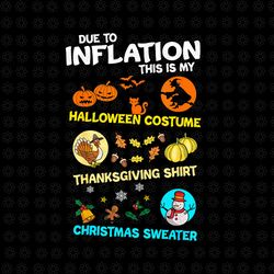 due to inflation this is my spooky halloween costume thanksgiving shirt christmas sweater png, halloween png, christmas