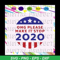 omg please make it stop 2020 svg, american flag svg, independence day svg, independence day gift, for silhouette, files