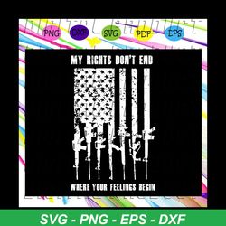 my right don't end where your feelings begin, god guns country america flag, independence day svg, indenpendence shirt,f