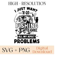 i just want to go fishing & ignore all my adult problems svg, bass fishing svg, fisherman svg, fishing dad vector cut file cricut silhouette