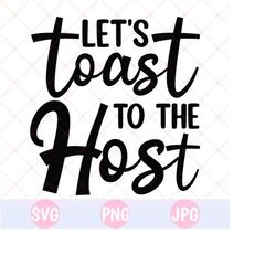 Lets Toast To The Host SVG | Kitchen Towel Svg | Pot Holder Svg | Kitchen Split Svg | Kitchen Quote | Kitchen Quotes Png