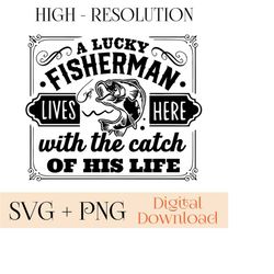 a lucky fisherman lives here with the catch of his life svg, png, fishing svg, fisherman svg, cricut cutting svg,love fishing, fishing quote