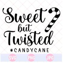 sweet but twisted svg + png + pdf, candy cane svg, funny christmas svg, christmas vibes svg, winter svg, christmas shirt svg,cozy cricut svg