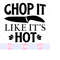 26102023143626-chop-it-like-its-hot-svg-cooking-svg-kitchen-svg-kitchen-image-1.jpg
