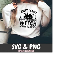 sorry i can't, i have important witch stuff to brew svg, witch brew svg, sanderson sister svg, halloween decor, funny halloween svg, witches