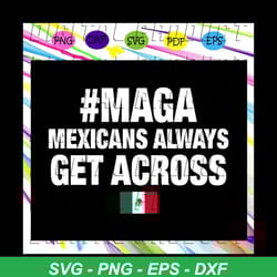 maga mexicans always get across, maga svg, maga shirt,for silhouette, files for cricut, svg, dxf, eps, png instant downl