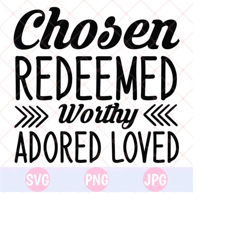 26102023143857-chosen-redeemed-worthy-adored-loved-svg-instant-download-image-1.jpg