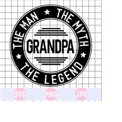 grandpa svg, grandpa png, grandpa quote svg, fathers day svg, the man the myth the legend, grandfather svg, cricut silhouette svg cut file