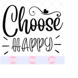 choose happy svg + png - digital download, happy quotes svg, be happy svg, positive quotes svg, inspirational svg, happiness svg, cricut svg