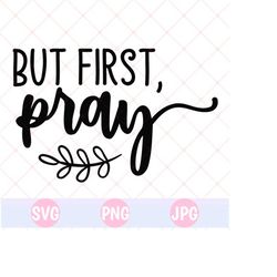 but first pray svg + png + svg, prayer svg, pray svg, christian svg, bible verse svg, religious svg, front and back shirt design svg, trendy