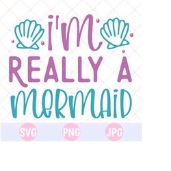 i'm really a mermaid svg & png, mermaid svg, mermaid tail svg, mermaid shirt svg, cricut svg, silhouette, svg,  mama mermaid, little mermaid