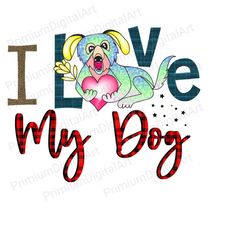 i love my dog png sublimation design download, dog lover png, leopard print png, dog lover quote, dog sublimation design, digital download