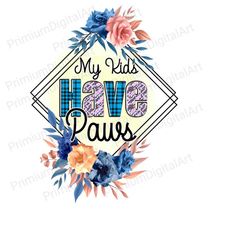my kids have paws digital wall art, dog lover digital download, sublimation printing design, png file