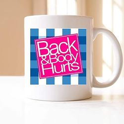 back & body hurts - funny cute sarcastic coffee mug - tea cup - gift for men, women - 11 ounce