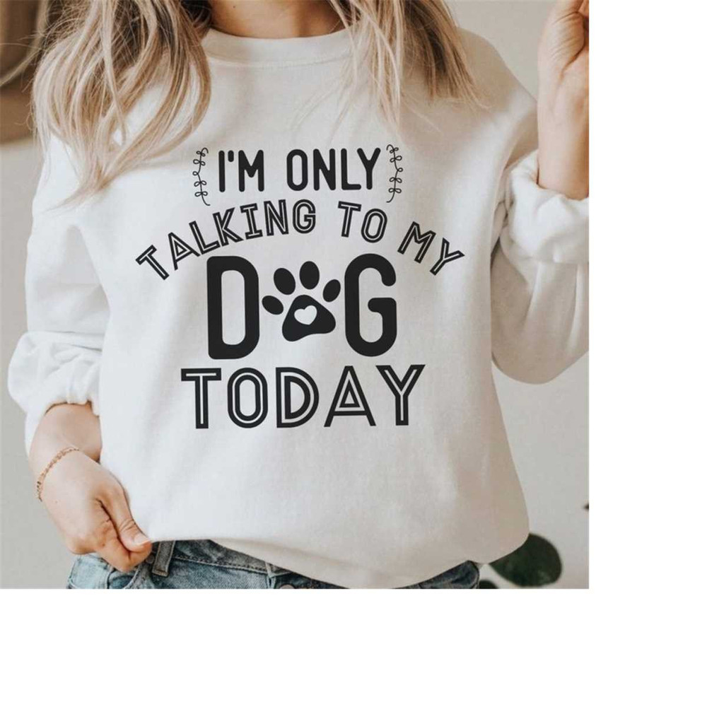 26102023144253-im-only-talking-to-my-dog-today-svg-and-png-digital-download-image-1.jpg