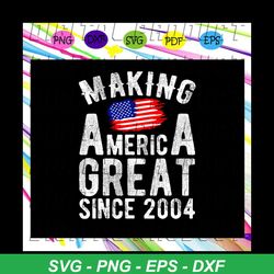 making america great since 2004 svg, 16th birthday svg, 16th birthday gift for silhouette, files for cricut, svg, dxf, e