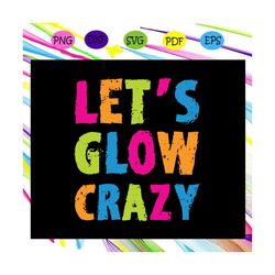 retro colorful party rave shirt let's glow crazy files for silhouette, files for cricut, jpg, svg, dxf, png instant down