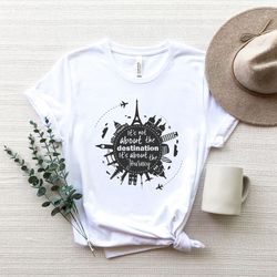 its not about the destination its about the journey shirt png,world traveler shirt png,vacation shirt png, adventure shi