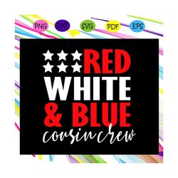 red white & blue cousin crew,american svg, 4th of july svg, fourth of july svg, patriotic american svg, merican svg, ind