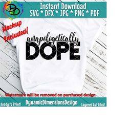 unapologetically dope svg, dope shirts svg, hip hop t shirts, unapologetic tee svg, dope png, jpg, dxf, cut files, cricut, instant download